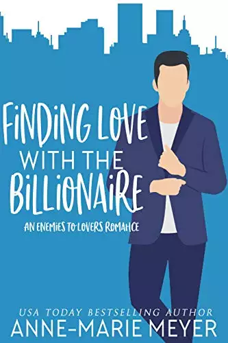 Finding Love with the Billionaire: An Enemies to Lovers Romance