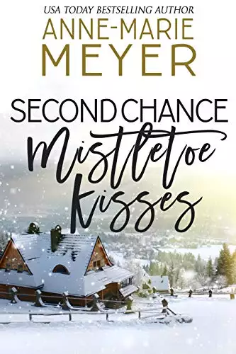 Second Chance Mistletoe Kisses: A Sweet Christmas Romance