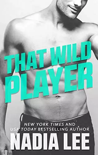 That Wild Player: A Standalone Bad Boy Billionaire & (Former) Good Girl Romantic Comedy