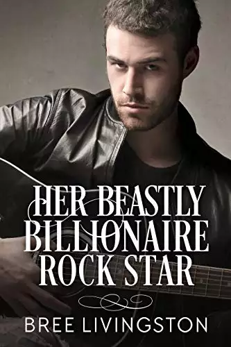 Her Beastly Billionaire Rock Star: A Billionaire Romance Book Seven