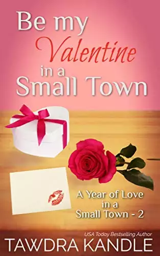 Be My Valentine in a Small Town: A Year of Love in a Small Town
