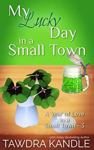 My Lucky Day in a Small Town: A Year of Love in a Small Town