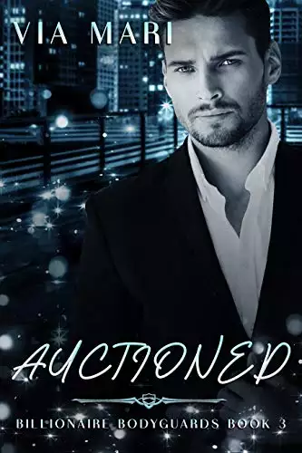 Auctioned (Billionaire Bodyguards Book 3): Dark Billionaire Mafia Romance