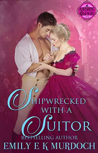 Shipwrecked with a Suitor: A Steamy Regency Romance