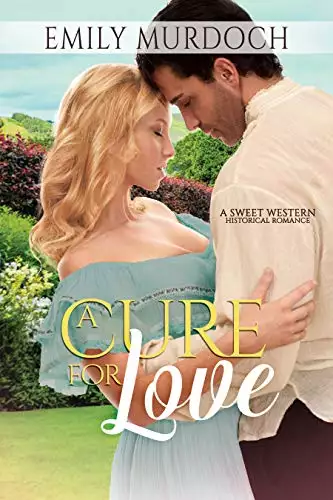 A Cure for Love: A Sweet Western Historical Romance