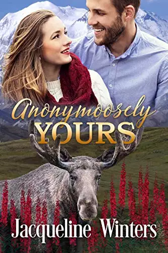 Anonymoosely Yours: A Small Town Contemporary Romance