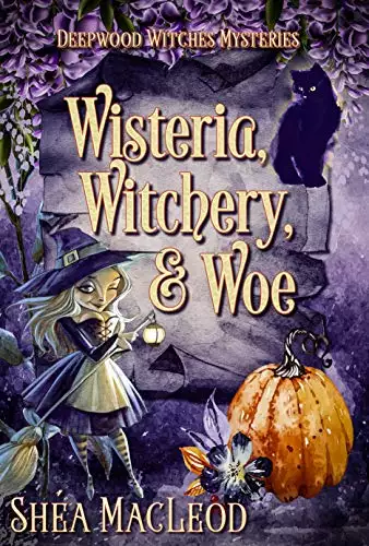 Wisteria, Witchery, and Woe: A Witchy Paranormal Cozy Mystery