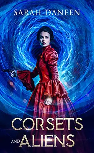 Corsets and Aliens (Part One): A Historical Time travel Science Fiction Fantasy Adventure