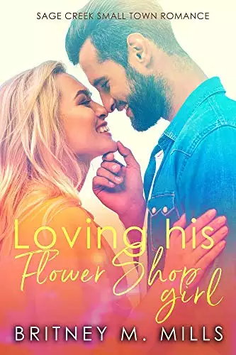 Loving His Flower Shop Girl: An Enemies to Lovers Romance