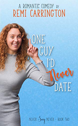 One Guy I'd Never Date: A Romantic Comedy