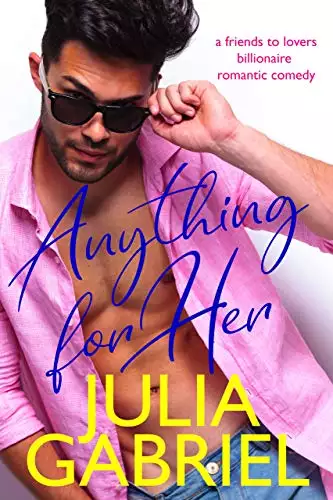 Anything for Her: A friends to lovers billionaire romantic comedy