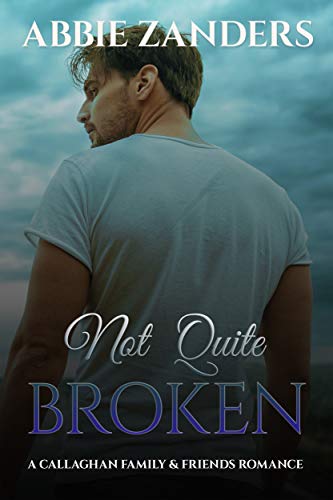 Not Quite Broken: A Callaghan Family & Friends Romance