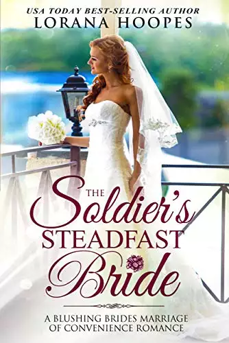 The Soldier's Steadfast Bride: A Clean Marriage of Convenience Military Romance