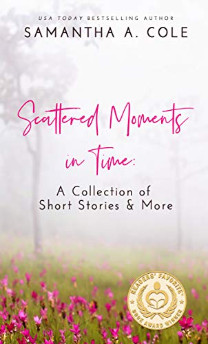 Scattered Moments in Time: A Collection of Short Stories & More