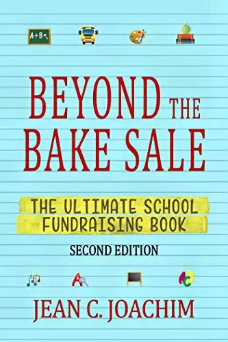 Beyond the Bake Sale: The Ultimate School Fund-Raising Book (Second Edition)