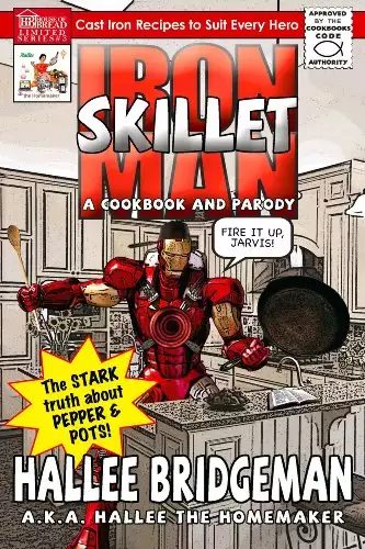 Iron Skillet Man; the Stark Truth About Pepper and Pots: A Cookbook and Parody