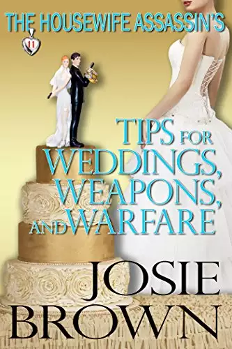 The Housewife Assassin's Tips for Weddings, Weapons, and Warfare