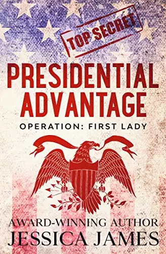 Presidential Advantage: Operation First Lady: Romantic Thriller 2020