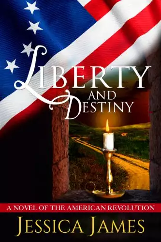 Liberty and Destiny: A Clean Patriotic Novella of the American Revolution