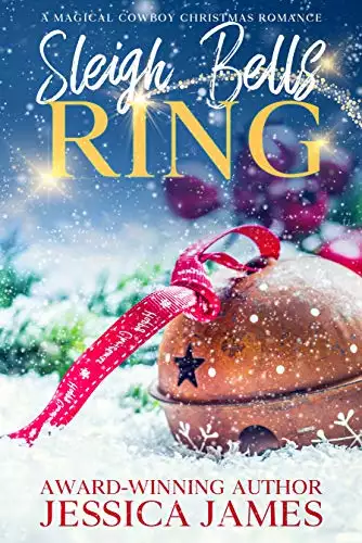 Sleigh Bells Ring A Best Friends/Second Chances Sweet Holiday Romance: A Magical Cowboy Christmas Romance