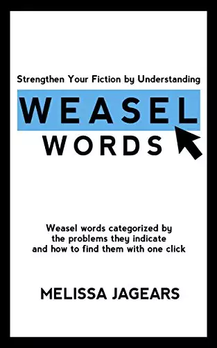 Strengthen Your Fiction by Understanding Weasel Words: Weasel words categorized by the problems they indicate and how to find them with one click