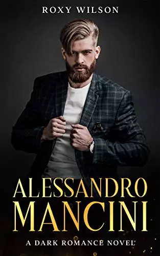 Alessandro Mancini: A Dark Romance Novel