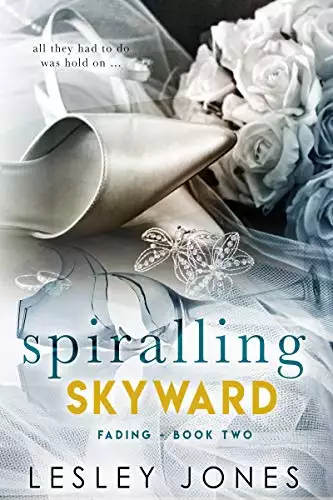 Spiralling Skywards: Book Two: Fading