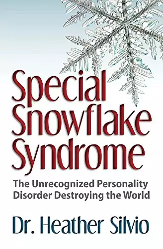 Special Snowflake Syndrome: The Unrecognized Personality Disorder Destroying the World