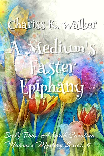A Medium's Easter Epiphany: A Cozy Ghost Mystery
