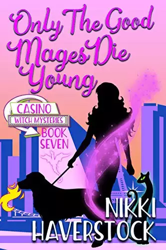 Only the Good Mages Die Young: Casino Witch Mysteries 7