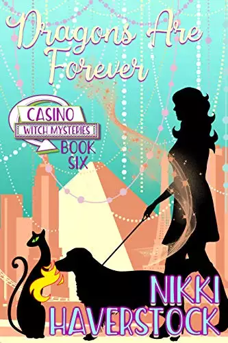 Dragons are Forever: Casino Witch Mysteries 6