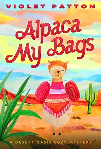 Alpaca My Bags: A Desert Oasis Cozy Mystery