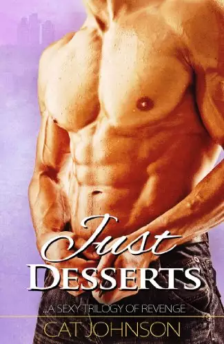 Just Desserts: A sexy trilogy of revenge