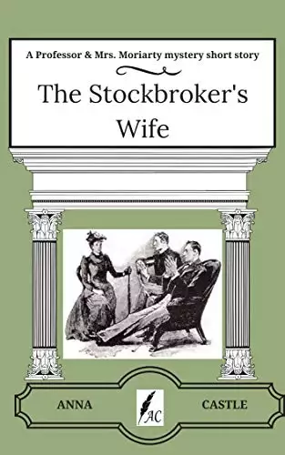 The Stockbroker's Wife: A Professor & Mrs. Moriarty mystery short story