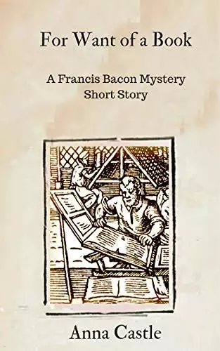 For Want of a Book: A Francis Bacon mystery short story