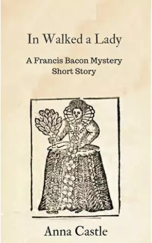 In Walked a Lady: A Francis Bacon mystery short story