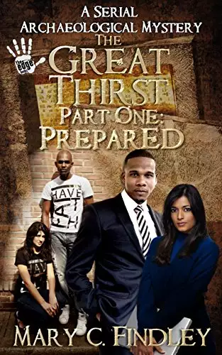 The Great Thirst Part One: Prepared: a Serial Archaeological Mystery