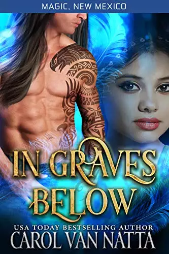 In Graves Below (Magic, New Mexico) - A Steamy Paranormal Romance with a Sexy Shaman, a Magical Dancer, a Pesky Ghost, and Hungry Demons: Magic, New Mexico