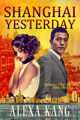 Shanghai Yesterday: (Shanghai Story Book Three) A WWII Drama Trilogy