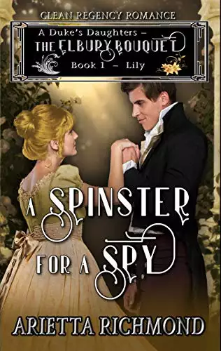 A Spinster for a Spy: Book 1: Lily - Clean Regency Romance