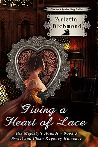 Giving a Heart of Lace: Sweet and Clean Regency Romance