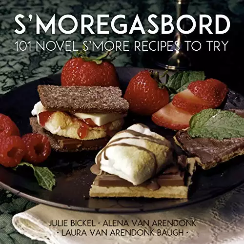 S'moregasbord: 101 Novel S'more Recipes To Try