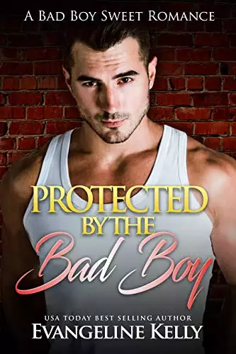 Protected by the Bad Boy: A Bad Boy Sweet Romance