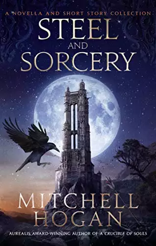 Steel and Sorcery: A Novella and Short Story Collection