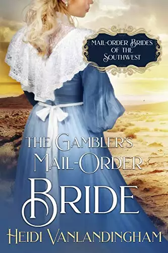 The Gambler's Mail-Order Bride: A Second Chance Historical Western Romance
