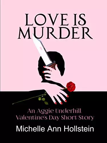 Love is Murder, An Aggie Underhill Valentine's Day Short Story: An Aggie Underhill Valentine's Day Short Story