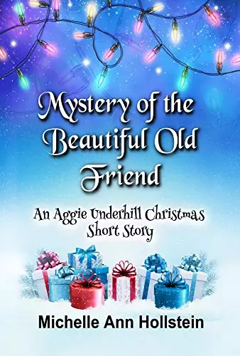 Mystery of the Beautiful Old Friend, An Aggie Underhill Christmas Short Story