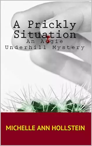 A Prickly Situation, An Aggie Underhill Mystery (A quirky, comical adventure) Book 6