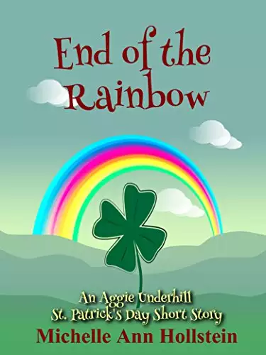 End of the Rainbow, An Aggie Underhill St. Patrick's Day Short Story