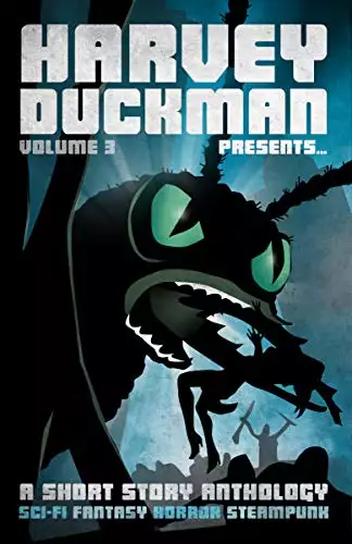 Harvey Duckman Presents... Volume 3: A Collection of Sci-Fi, Fantasy, Steampunk and Horror Short Stories